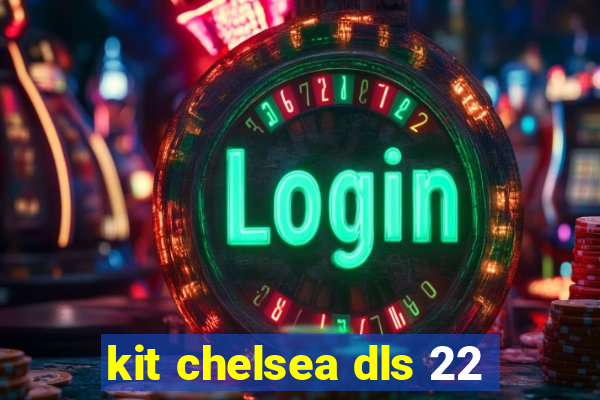 kit chelsea dls 22